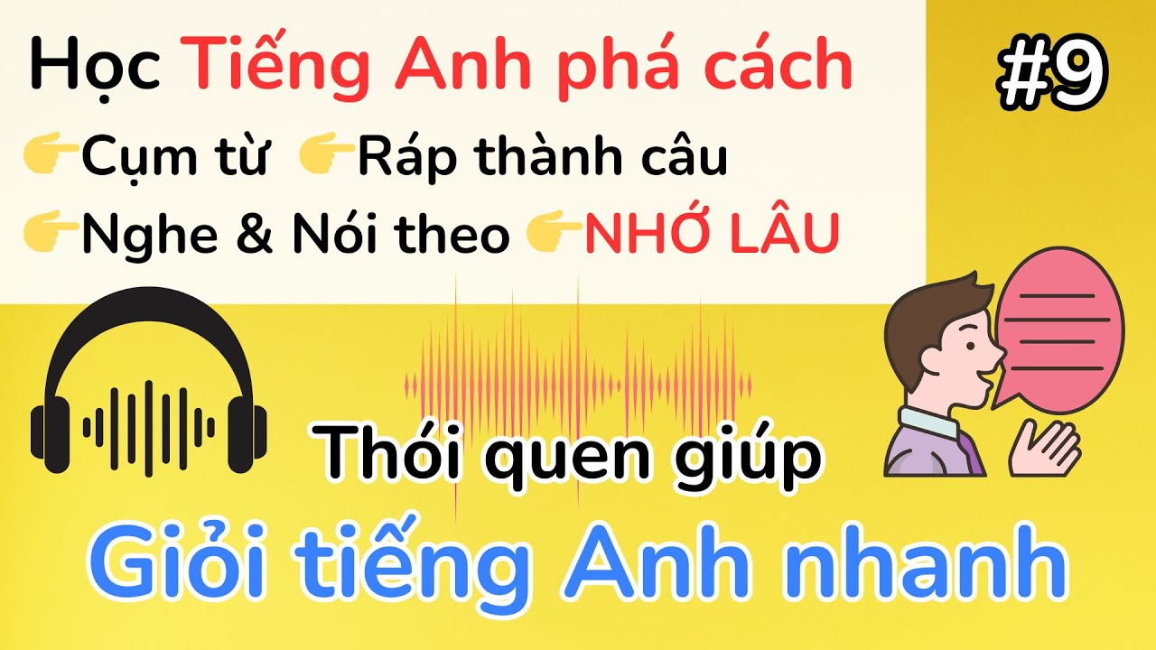 09 - Thói quen giúp bạn Giỏi Tiếng Anh nhanh hơn | Tiếng Anh phá cách - Nghe & Lặp lại 👉 Giỏi nhanh