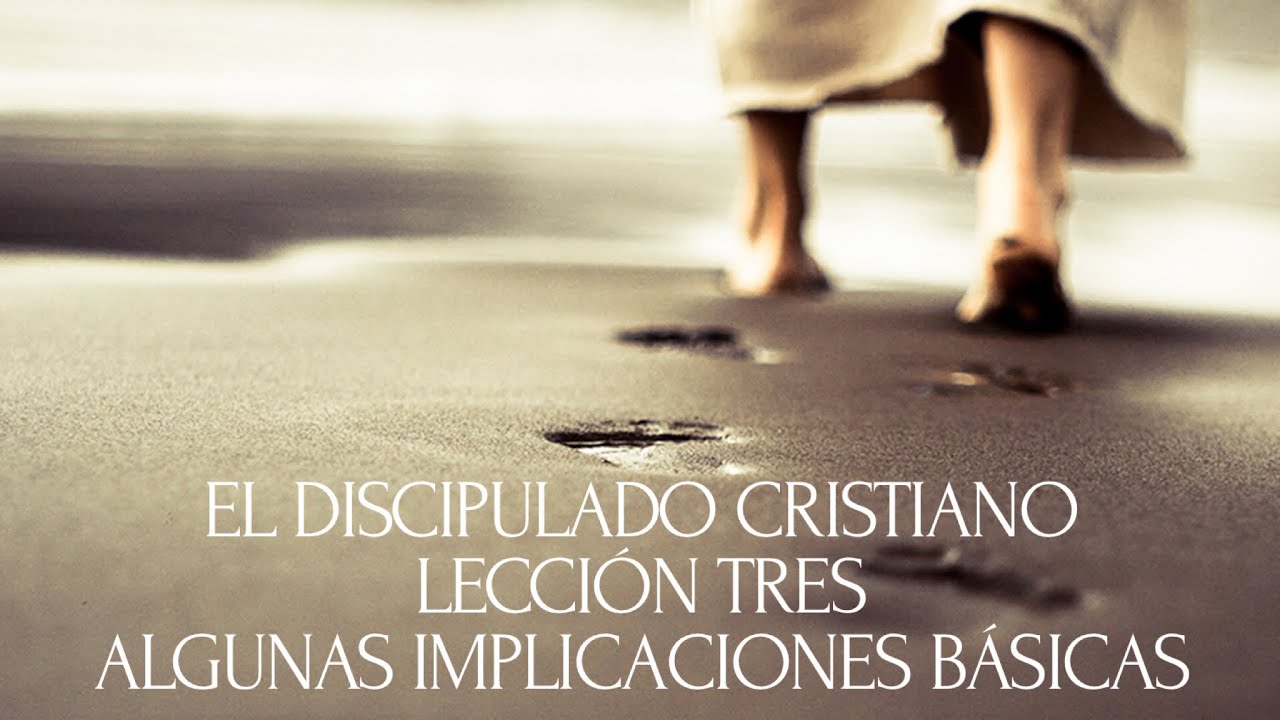 EL DISCIPULADO CRISTIANO - Algunas Implicaciones Básicas