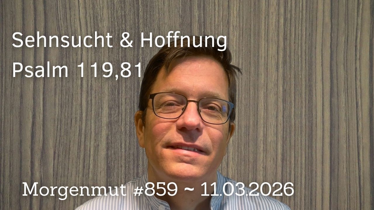 Sehnsucht & Hoffnung | Morgenmut #859 | 11.03.2026