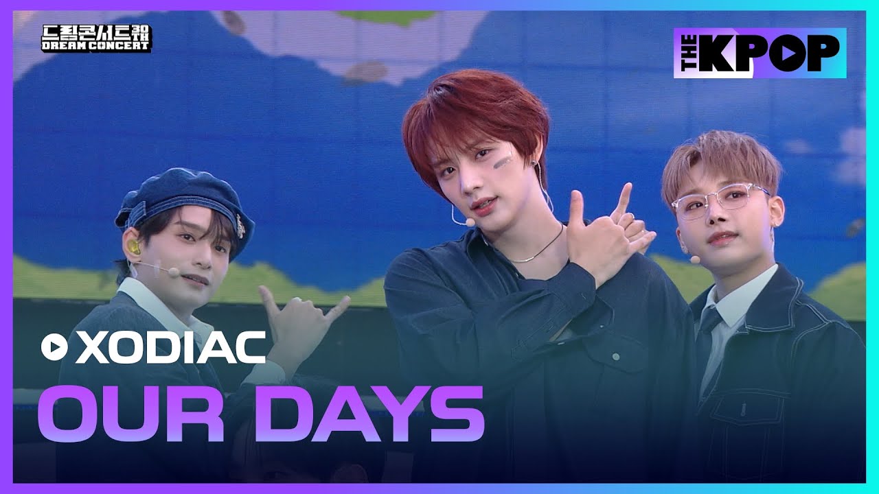 XODIAC(소디엑), OUR DAYS | DREAM CONCERT : Z to A 241027