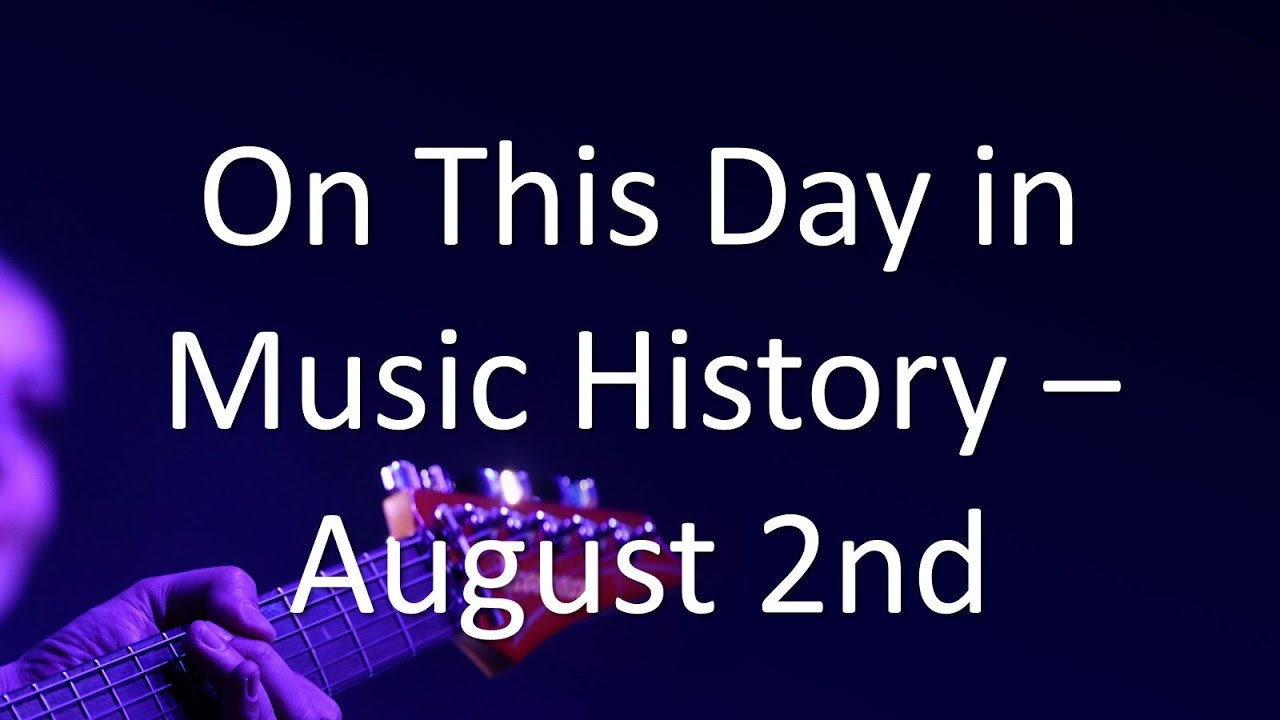 On This Day in Music History – August 2nd 🎶