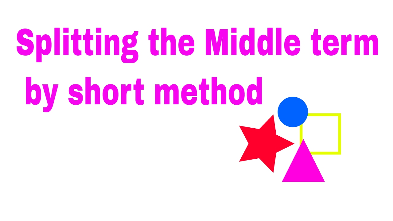 Splitting the middle term, quadratic equation, factorisation ( short method)