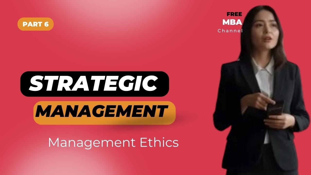 Strategic Management 6 Management Ethics Free MBA course