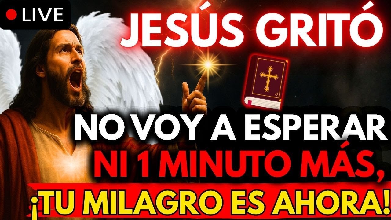 🚨 JESÚS DICE: NO VOY A ESPERAR NI 1 MINUTO MÁS ¡TU MILAGRO ES AHORA!