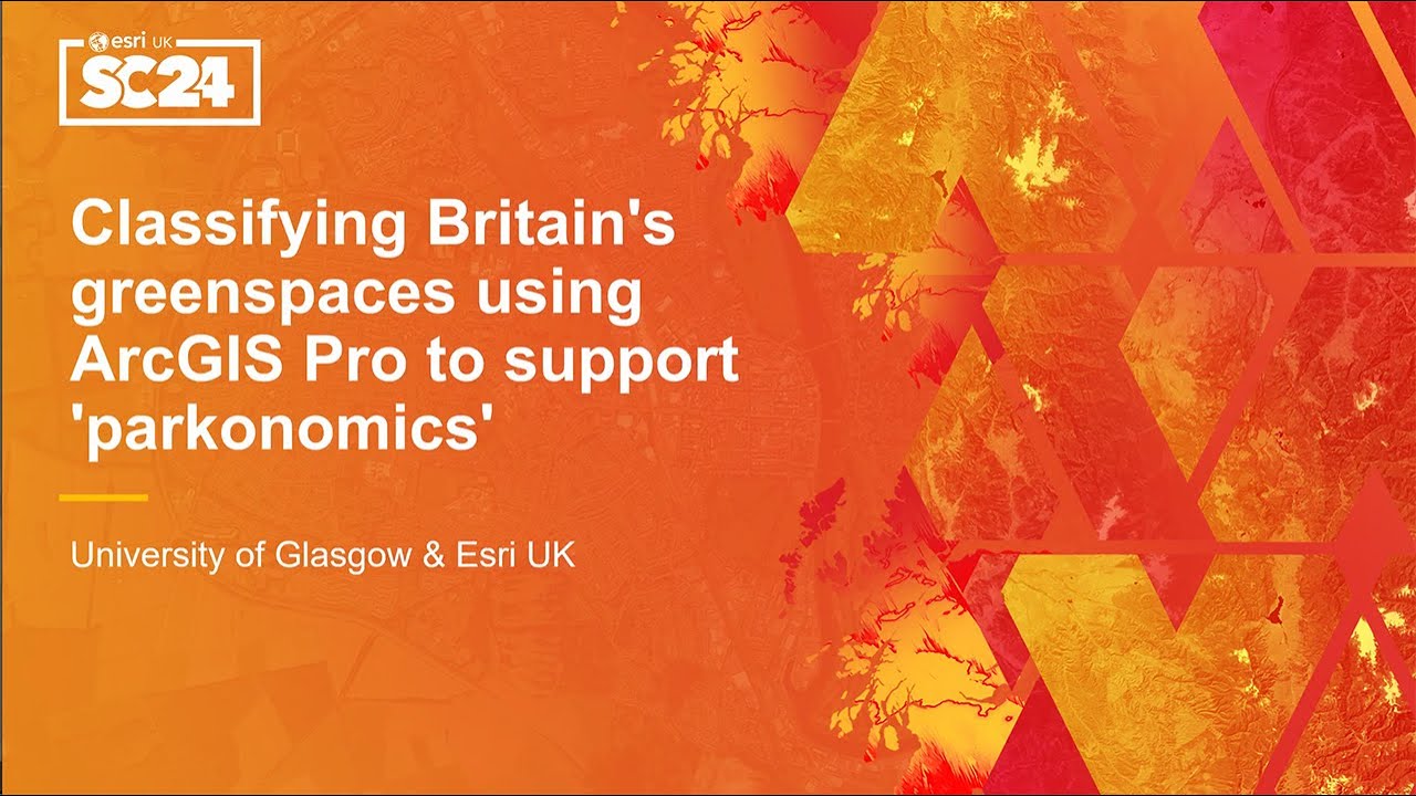 Classifying Britain's greenspaces using ArcGIS Pro to support 'parkonomics' - SC24