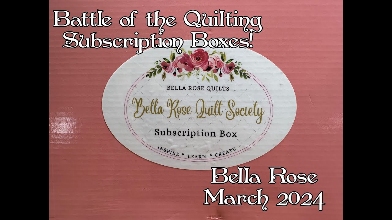 BATTLE OF THE QUILTING SUBSCRIPTION BOXES - Bella Rose Quilts - March 2024