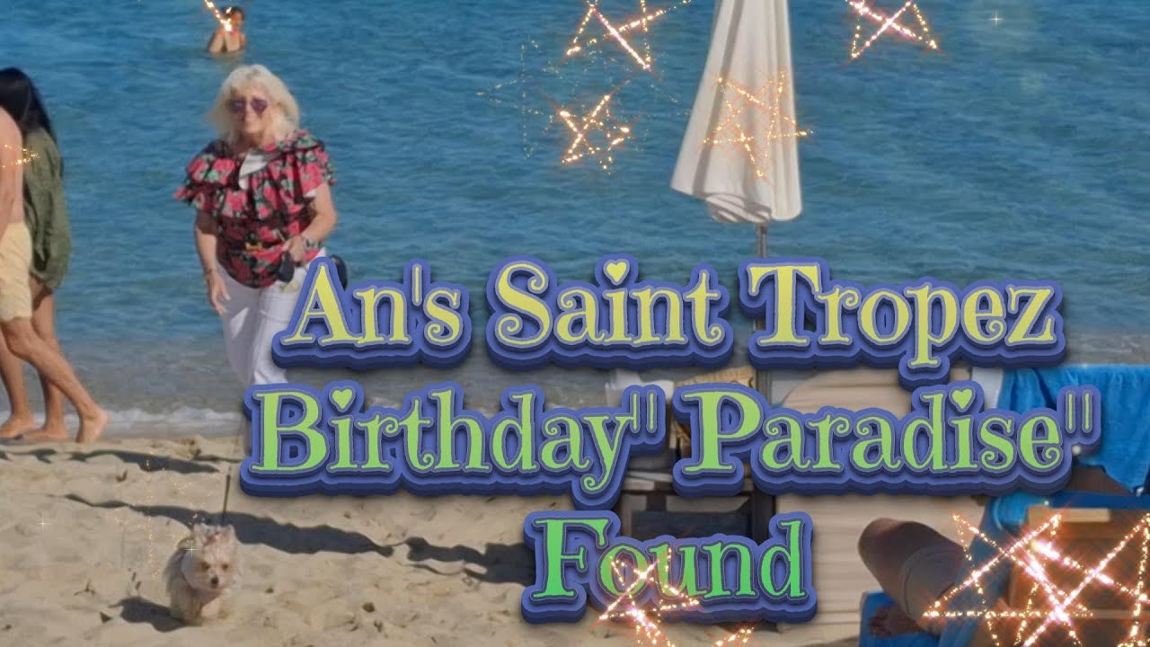 UNFORGETTABLE MOMENTS: AN'S SAINT TROPEZ BIRTHDAY