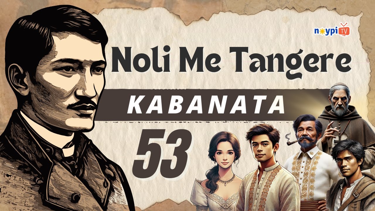 Noli Me Tangere Kabanata 53 - Buod, Tauhan, Aral, atbp. | NoypiTV