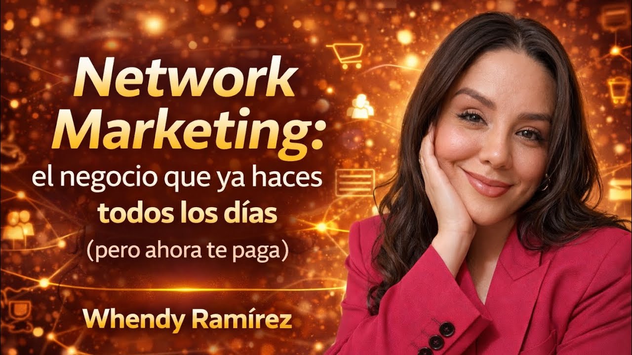 Network Marketing: el negocio que ya haces todos los días (pero ahora te paga) - WHEN RAMIREZ