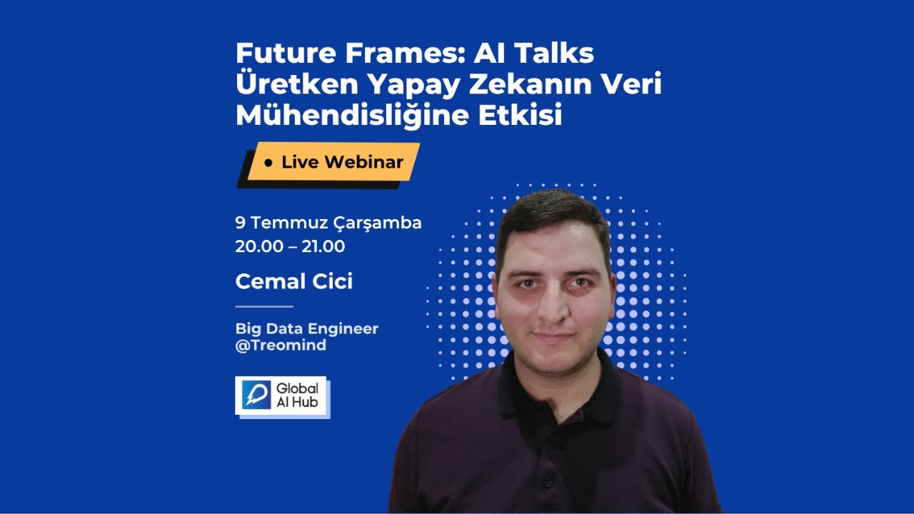 Future Frames: AI Talks #3 – Cemal Cici ile Üretken Yapay Zekanın Veri Mühendisliğine Etkisi
