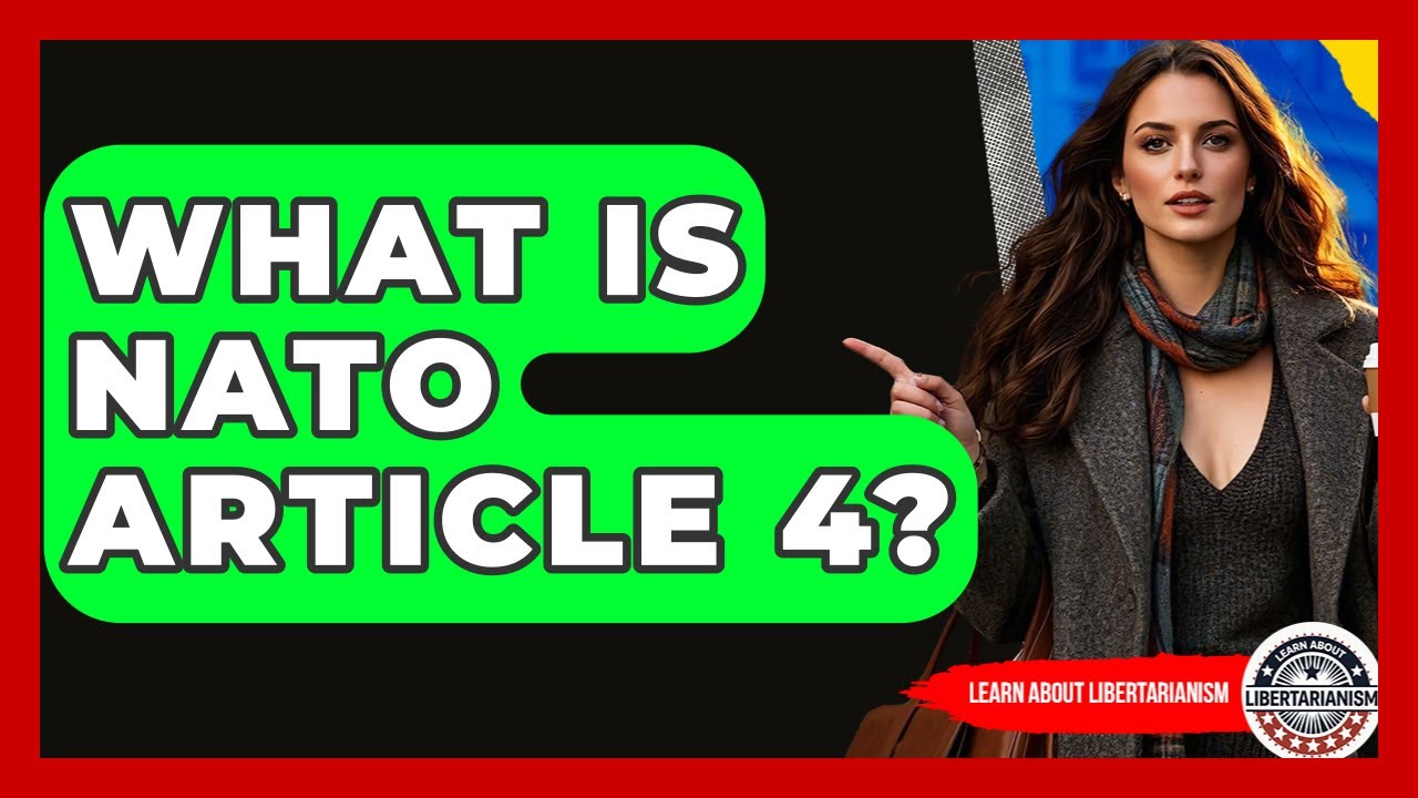 What Is NATO Article 4? - Learn About Libertarianism