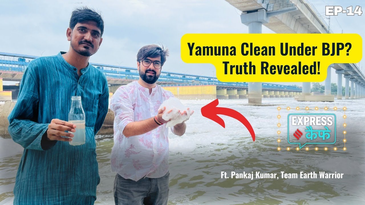Is Yamuna River Cleaner Under BJP Rule in Delhi? Ft. Earth Warrior Pankaj Kumar | Express Cafe