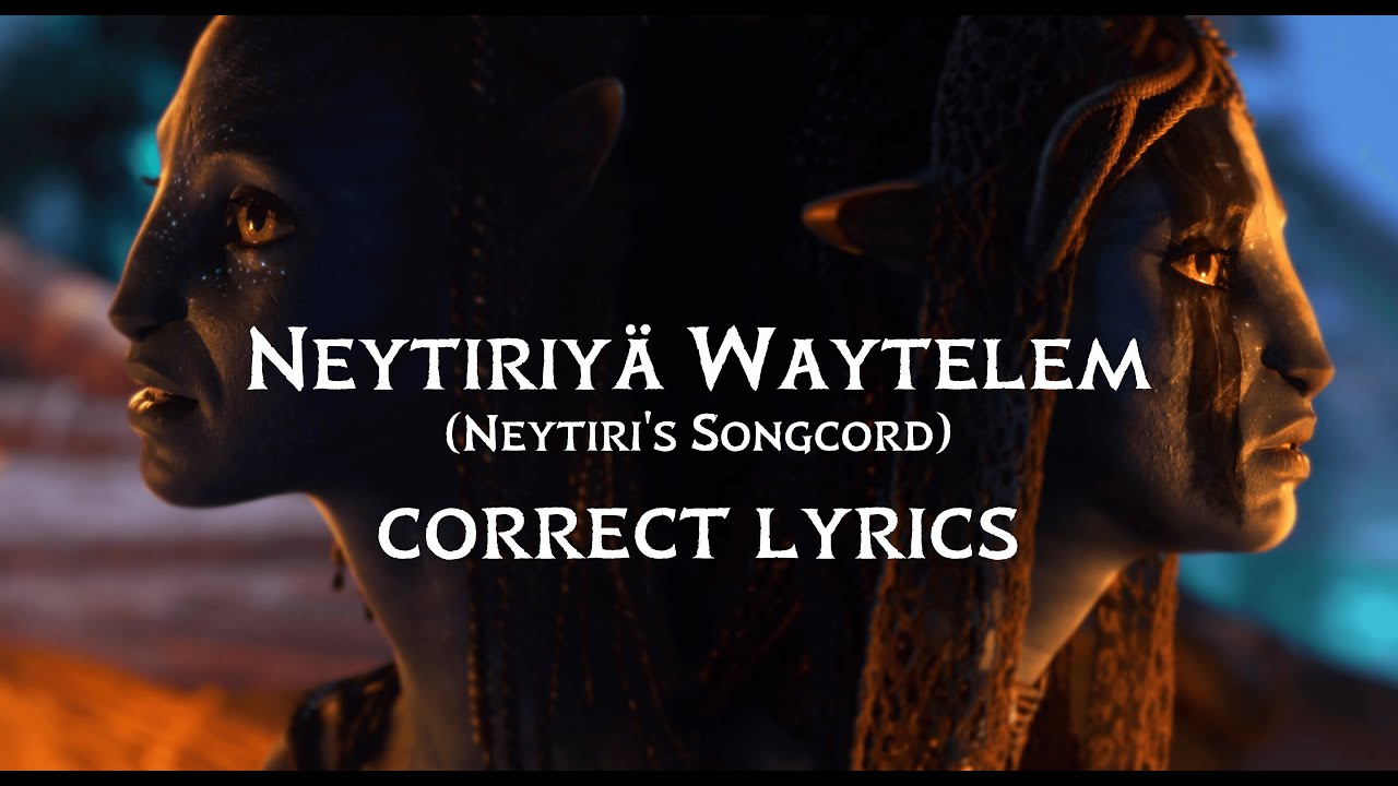 Neytiri's Songcord - Neytiriyä Waytelem - Correct Na'vi Lyrics - Avatar: The Way Of Water