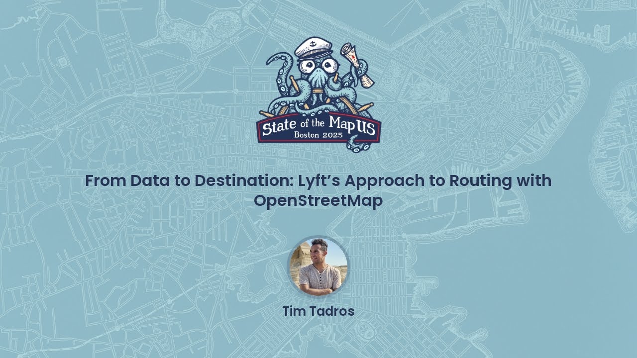 From Data to Destination: Lyft’s Approach to Routing with OpenStreetMap ~ Timothy Tadros