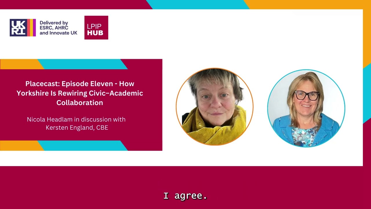 Placecast - Ep 11 - How Yorkshire Is Rewiring Civic–Academic Collaboration - With Kersten England