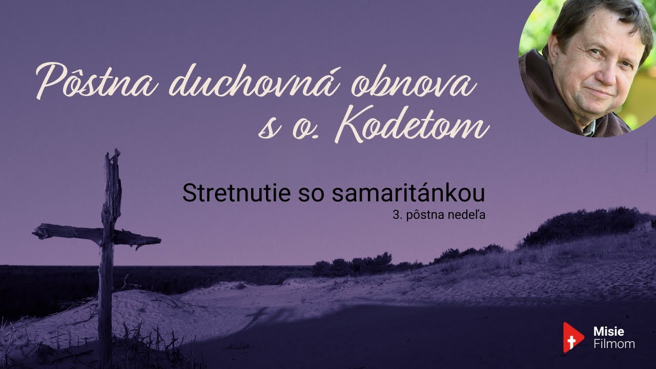o. Kodet - Stretnutie so samaritánkou /3. pôstna nedeľa/