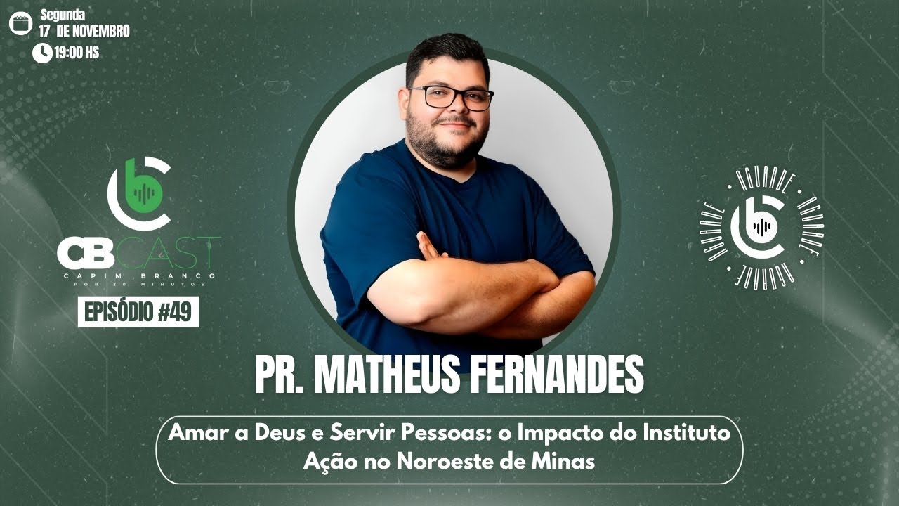 #49 - Pr. Mateus Gonçalves: Amar a Deus e Servir Pessoas -Instituto Ação no Noroeste de Minas