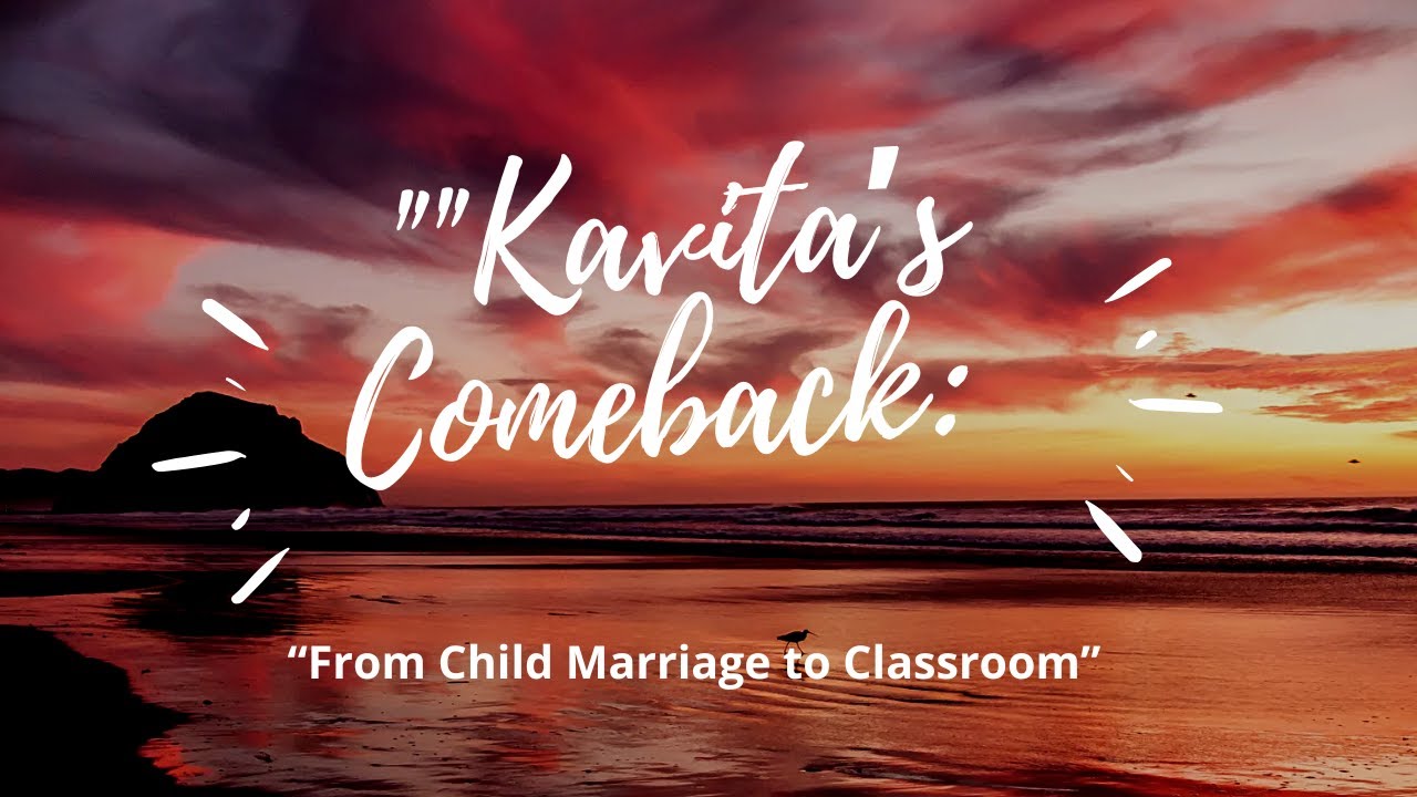 Kavita's Comeback- from Childmarriage to Classroom