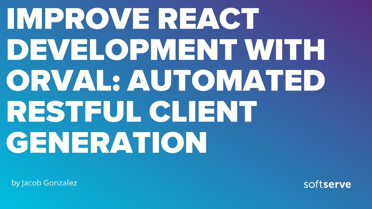 Improve React development with Orval: Automated RESTful Client Generation by Jacob Gonzalez