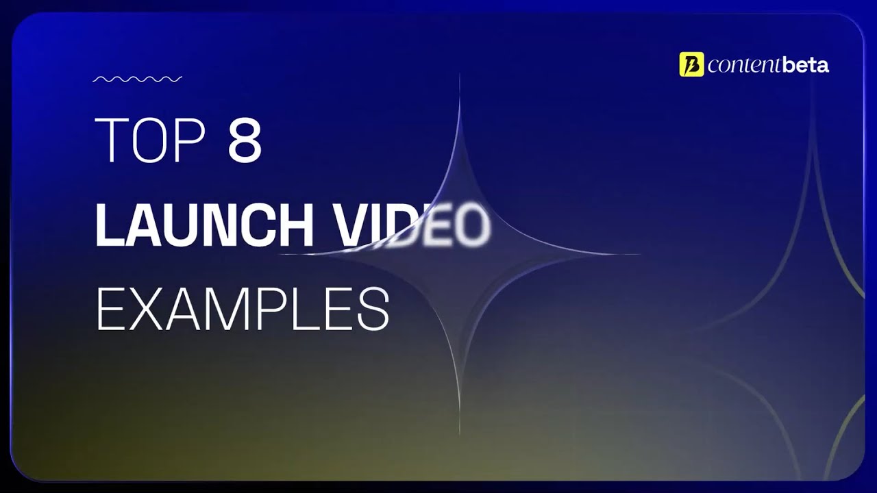 Top 8 Launch Video Examples | By Content Beta