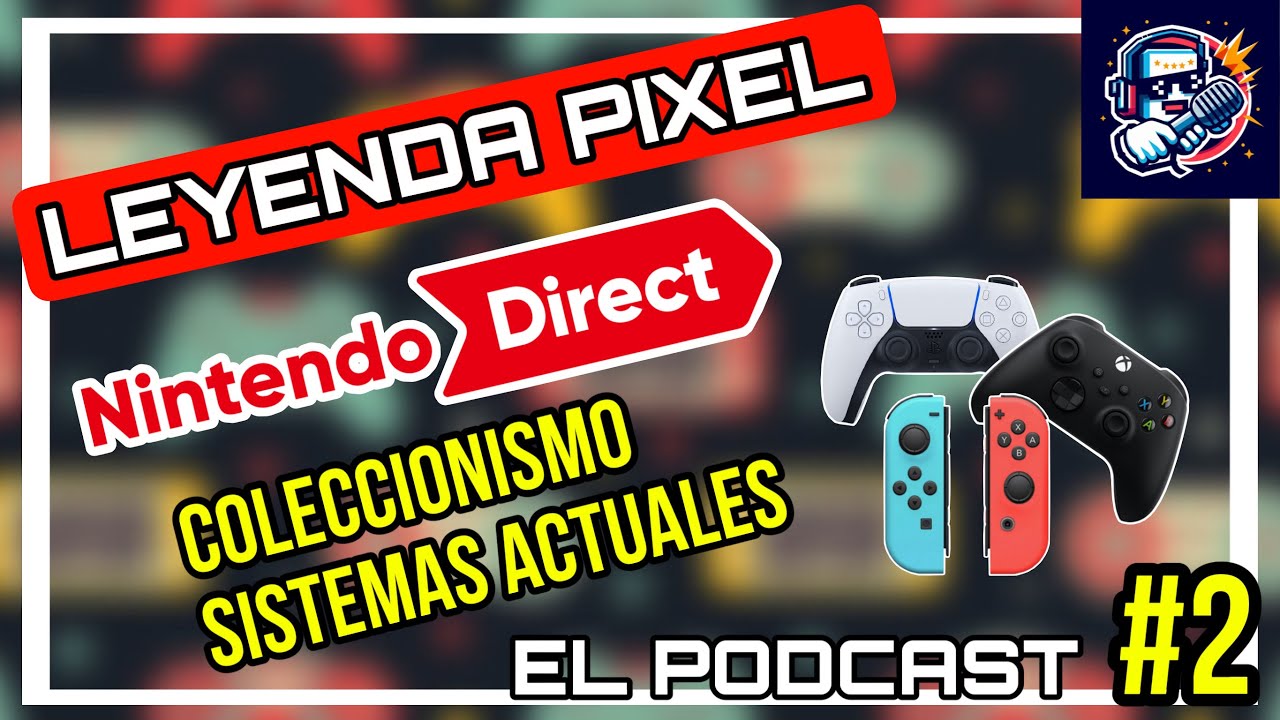 LEYENDA PIXEL - El Podcast 1x02. NINTENDO DIRECT Febrero 2024. COLECCIONISMO Sistemas Actuales
