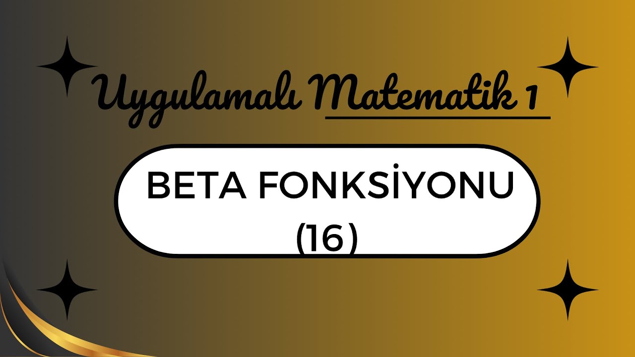 Uygulamalı Matematik: Beta Fonksiyonu (16)