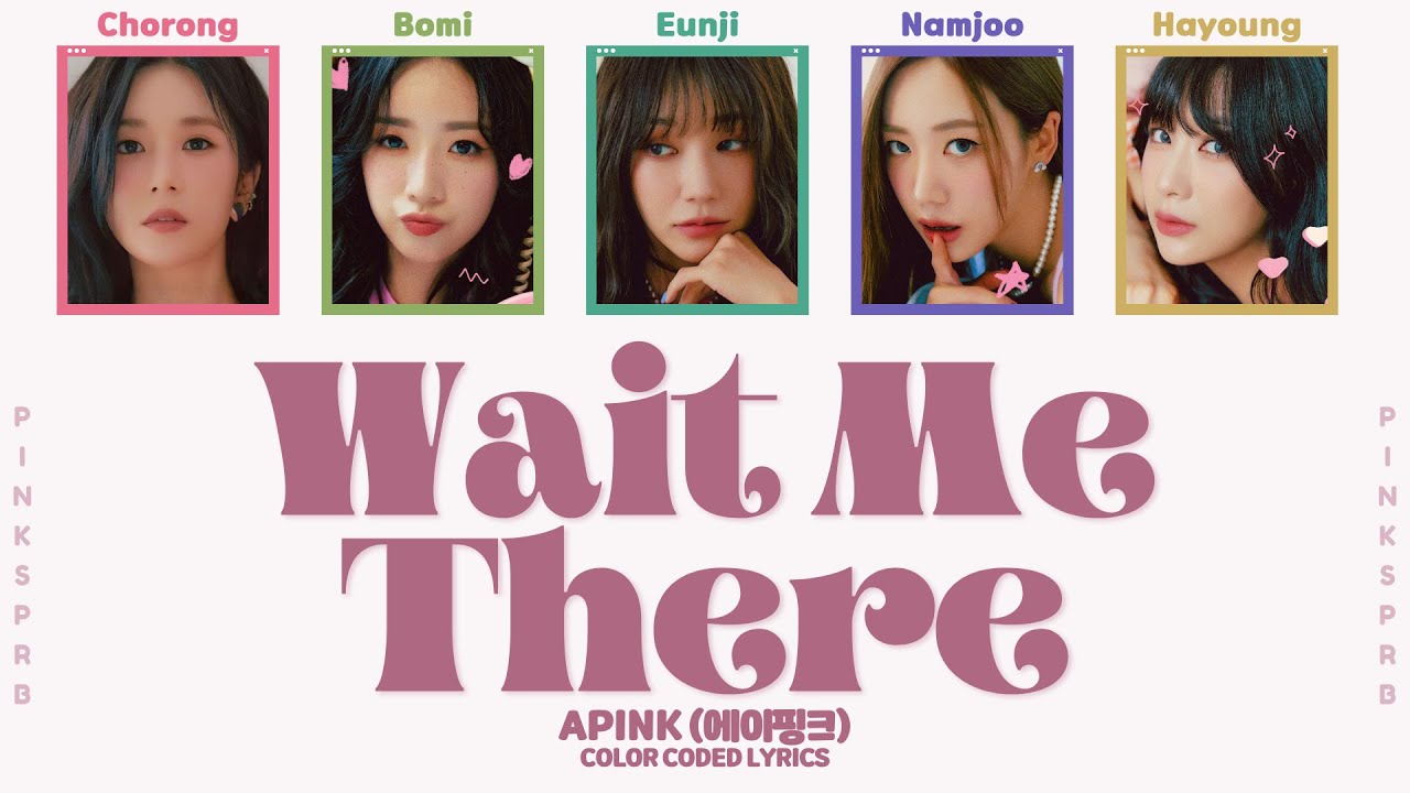 Apink (에이핑크) Wait Me There (기억, 그 아름다움) [Color Coded Lyrics | Rom - Han - Eng]