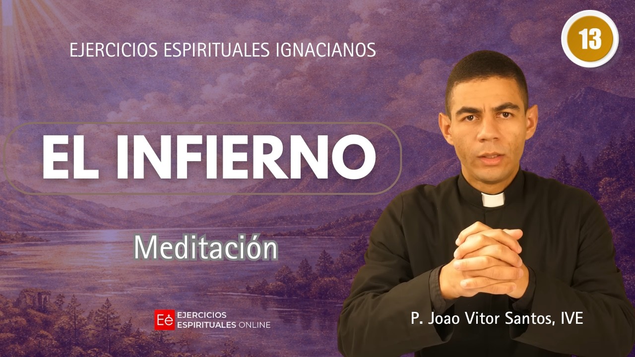 13 Meditaci&oacute;n: El infierno - P. Joao Vitor Santos, IVE - Ejercicios Espirituales Online 2026