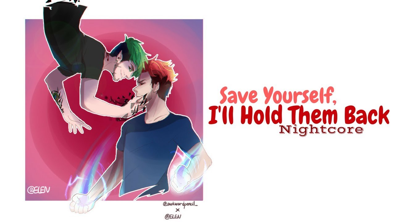 SAVE YOURSELF, I'LL HOLD THEM BACK | Nightcore