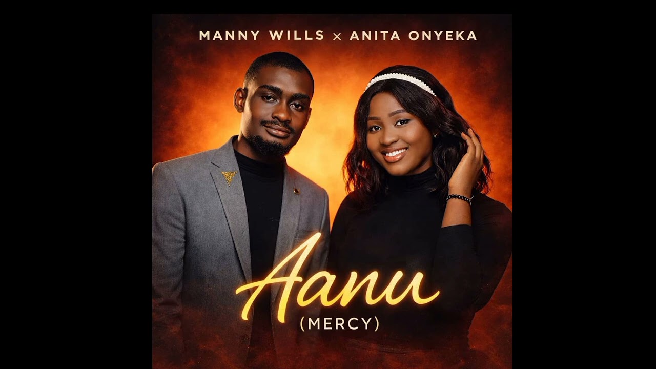 Aanu(Mercy) Manny Wills Ft Anita Onyeka