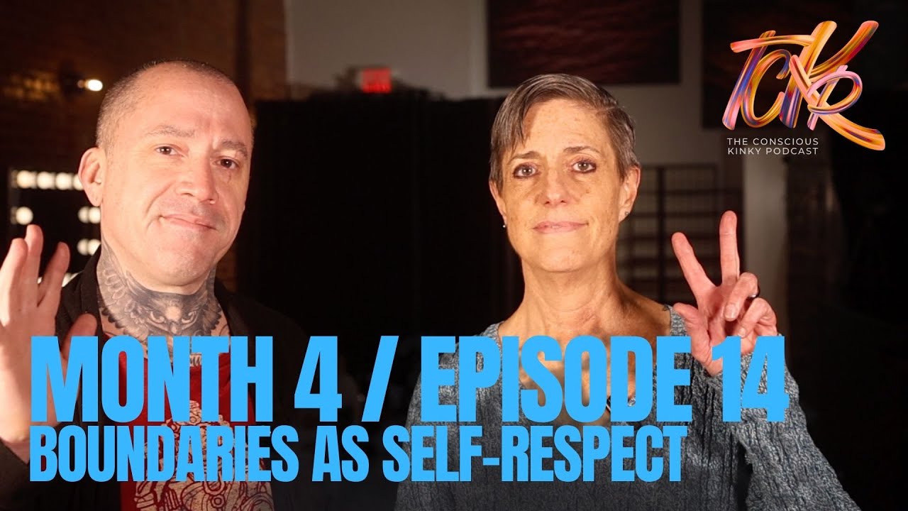 The Conscious Kinky Podcast: Month 4, Ep. 14 | Boundaries as Self-Respect