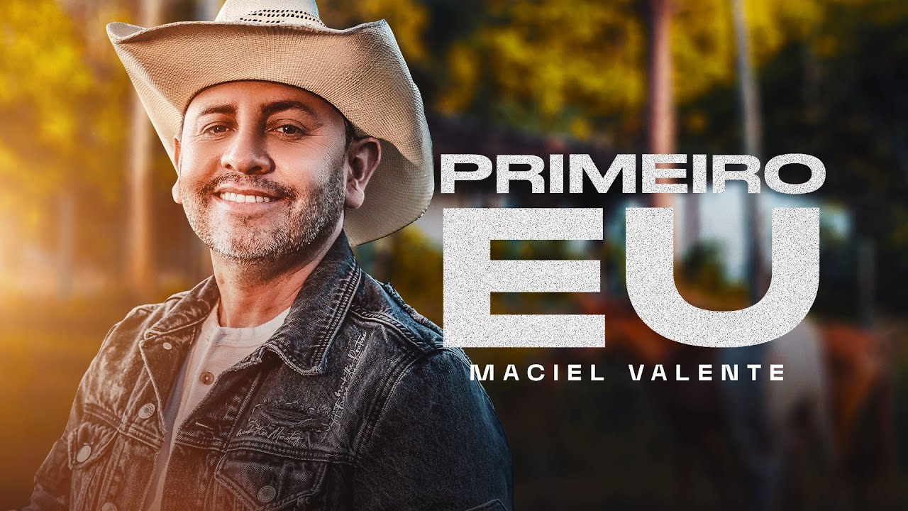 PRIMEIRO EU - Maciel Valente (Clipe Oficial)