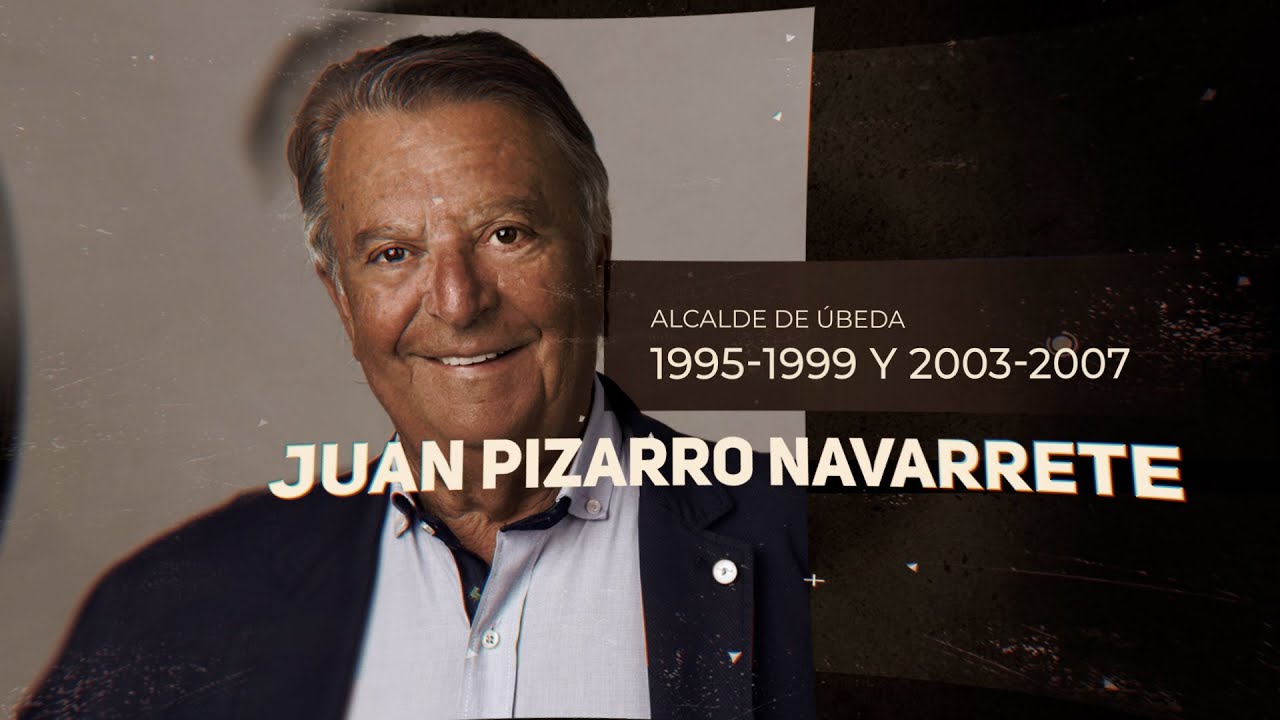 In Memoriam: Juan Pizarro Navarrete, alcalde de Úbeda 1995-1999 y 2003-2007