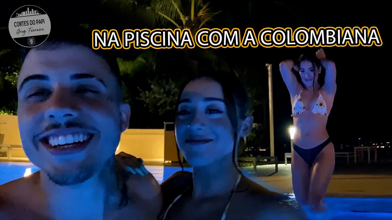 NA PISCINA COM A COLOMBIANA | Cortes Greg Ferreira