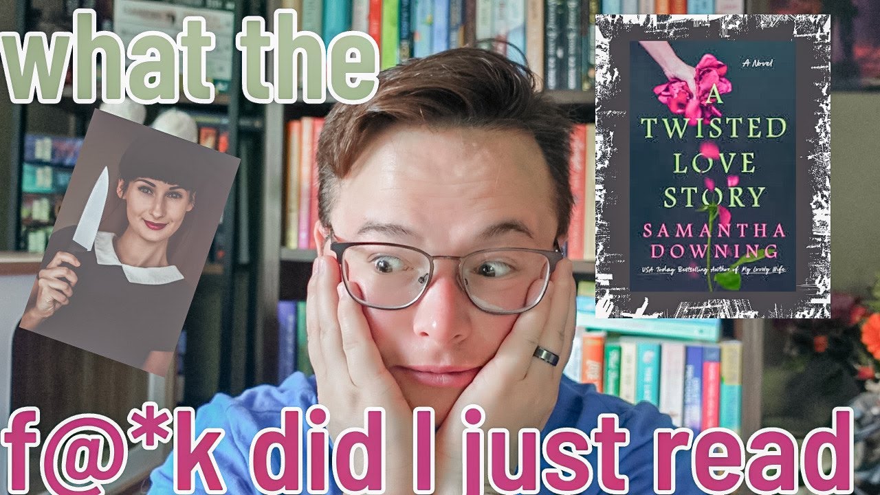 what the f@* k did I just read | A Twisted Love Story by Samantha Downing spoiler free reading vlog