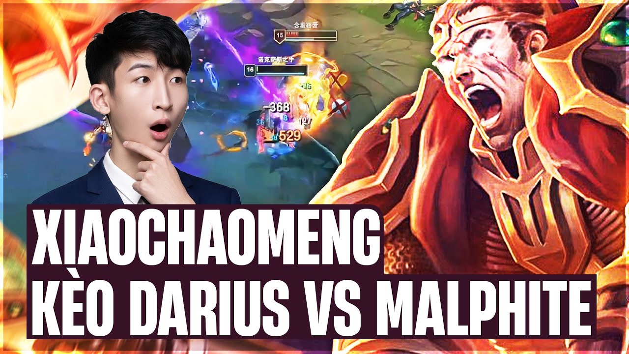 XIAOCHAOMENG VÀ KINH NGHIỆM XỬ LÝ KÈO ĐẤU DARIUS VS MALPHITE CÙNG RỪNG DUO CARRY GÁNH CÁNH DƯỚI