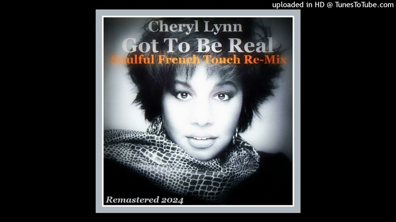 Cheryl Lynn - Got To Be Real - Soulful French Touch Re-Mix (Remastered 2024)
