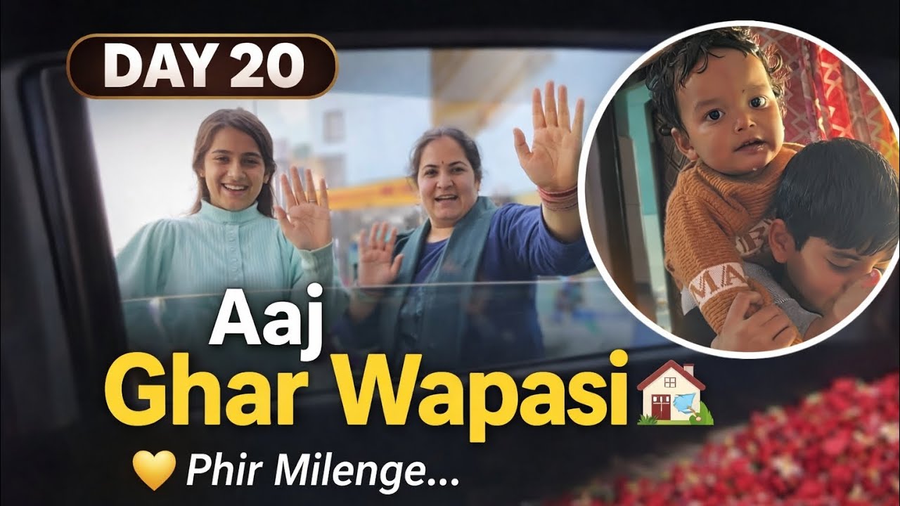 Day 20 | Aaj Ghar Wapasi 🏡 Emotional Goodbye & Family Moments 💛