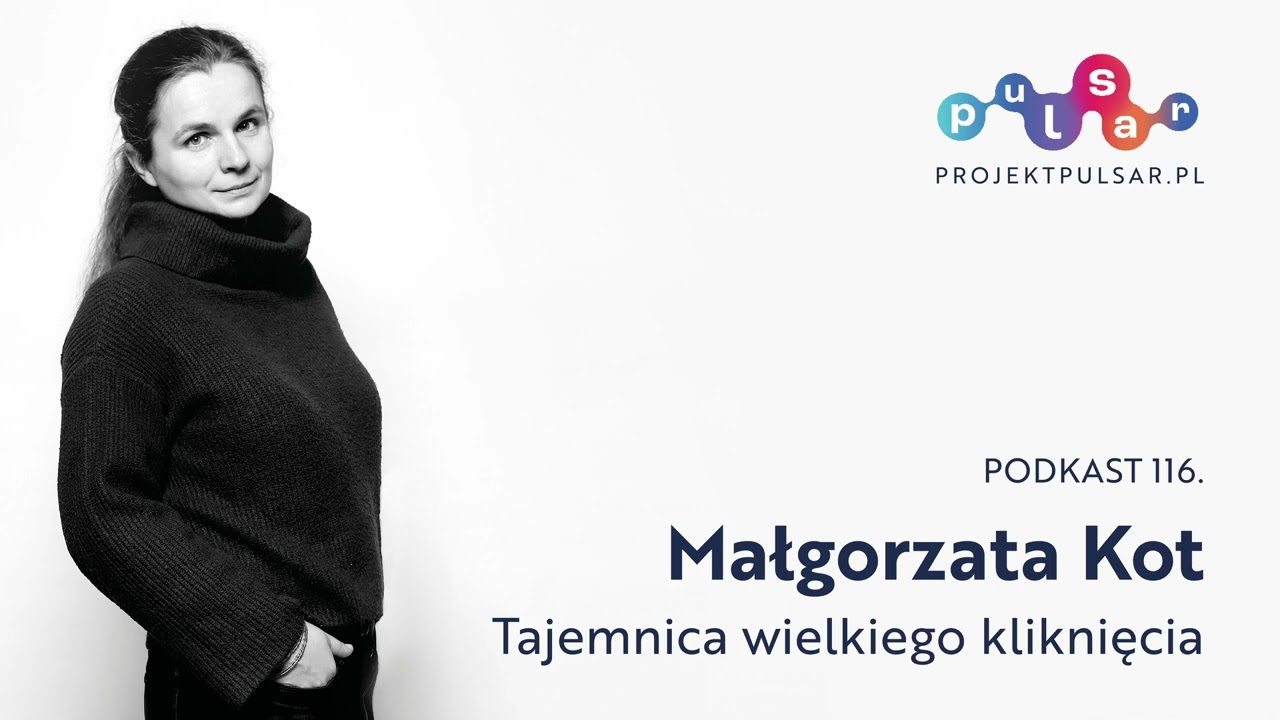 Podkast 116. Małgorzata Kot: Tajemnica wielkiego kliknięcia