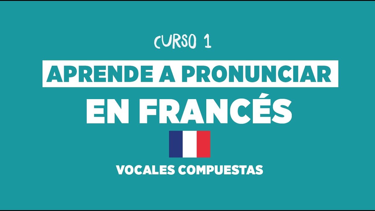 ✅  El primer paso par PRONUNCIAR correctamente en  FRANCÉS 🇫🇷 - Vocales Compuestas