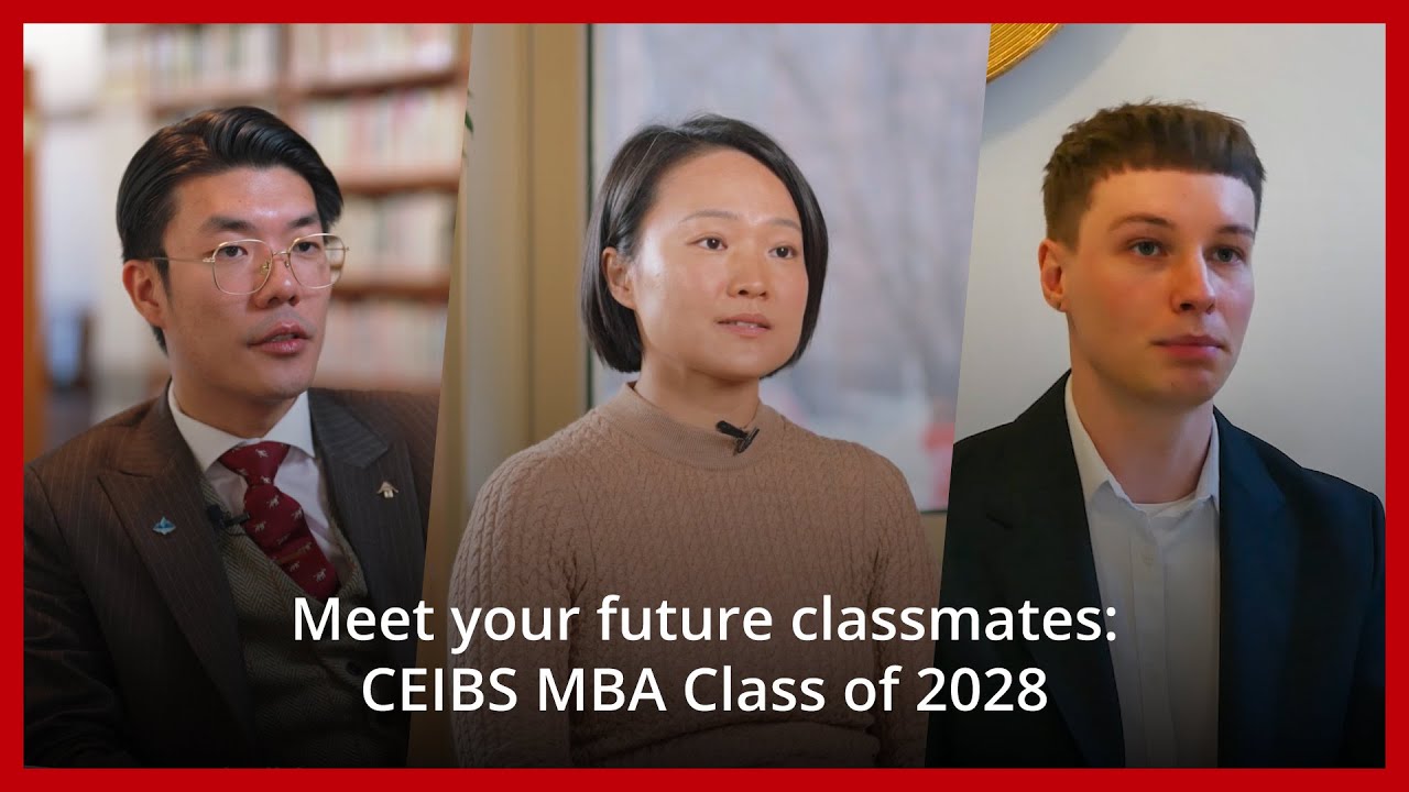 CEIBS MBA Class of 2026 Student Stories: Leadership, China & Global Careers | CEIBS MBA Programme