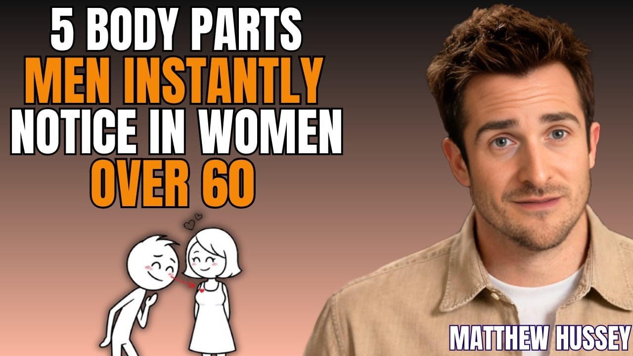 5 body parts men instantly notice in women over 60 Male Psychology | Matthew Hussey