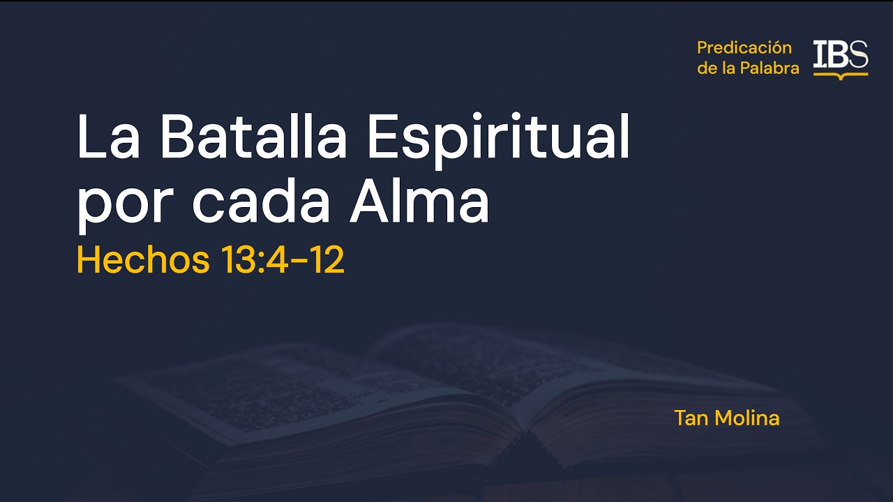 Hechos 13:4-12. La Batalla Espiritual por Cada Alma. Tan Molina