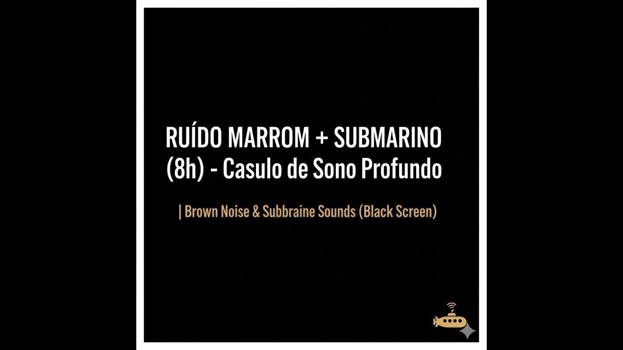 Ruído Marrom + Submarino 8h- Casulo de Sono Profundo | Brown Noise & Submarine Sounds (Black Screen)