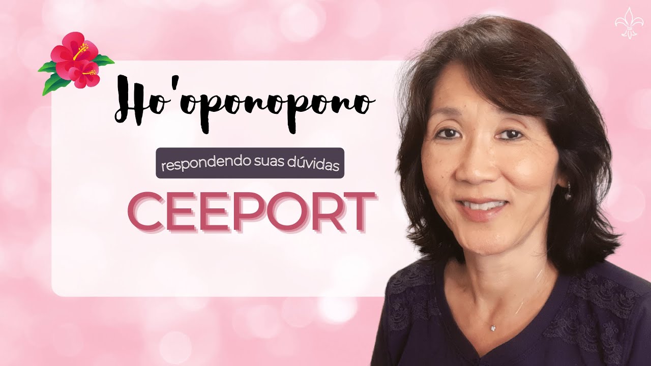 HO’OPONOPONO | Respondendo Suas Dúvidas: CEEPORT | Silvia Sayuri Morita #80