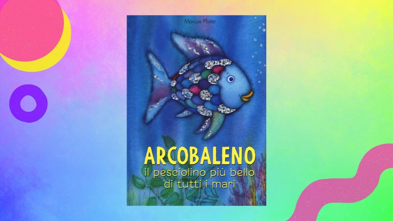 ARCOBALENO, IL PESCIOLINO PIU'  BELLO DI TUTTI I MARI