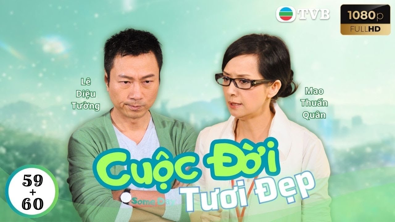Phim TVB Lồng Tiếng Cuộc Đời Tươi Đẹp 59 + 60 | Mao Thuần Quân, Lê Diệu Tường, Lý Tư Kỳ | 2010