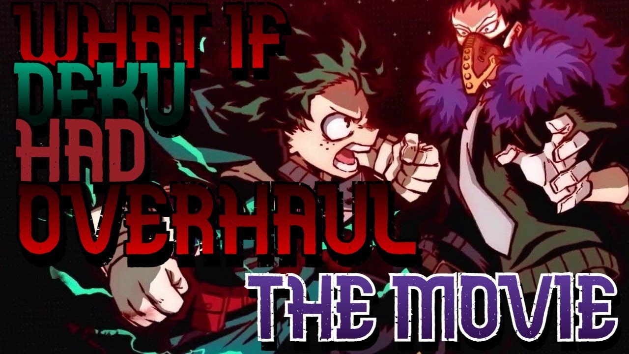 What If Deku Had Overhaul The Movie (Op Matter Control Deku) Dr Kahu- Verse