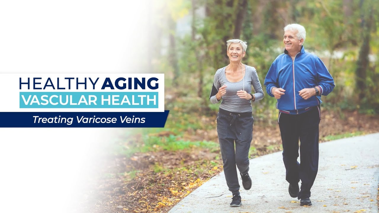 Healthy Aging - Vascular Health: Treating Varicose Veins