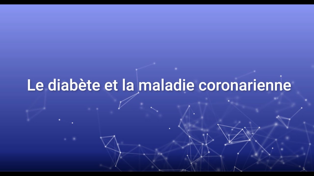 Le diabète et la maladie coronarienne.